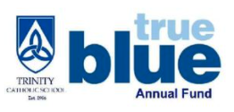Blue text reading true blue annual fund and black text reading Trinity Catholic School est. 1986 on white background with blue and white Trinity logo